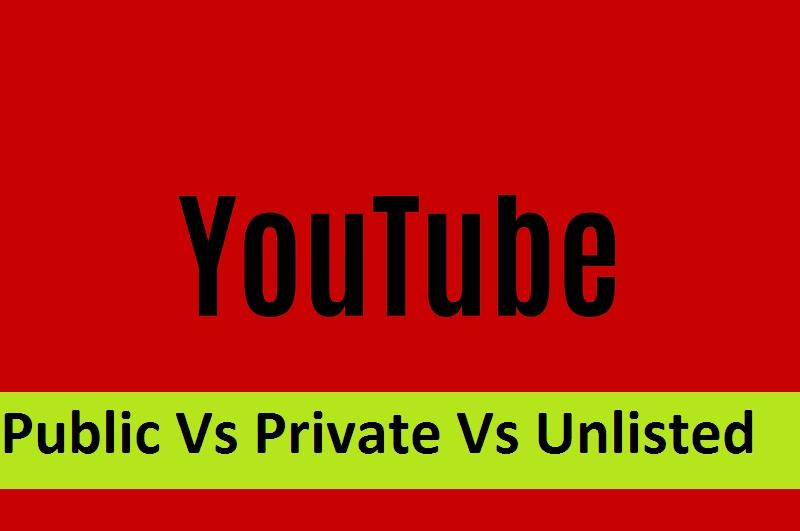 Public Vs Private Vs Unlisted